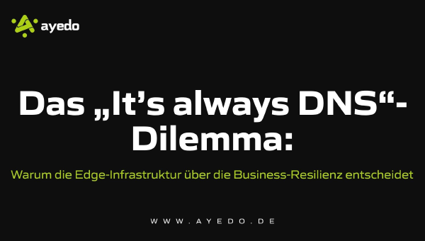 The "It's always DNS" Dilemma: Why Edge Infrastructure Determines Business Resilience