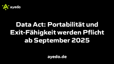 Data Act: Portabilität und Exit-Fähigkeit werden Pflicht ab September 2025
