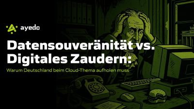 Datensouveränität vs. Digitales Zaudern: Warum Deutschland beim Cloud-Thema aufholen muss