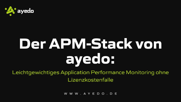 The APM Stack by ayedo: Application Performance Monitoring Without the Licensing Cost Trap