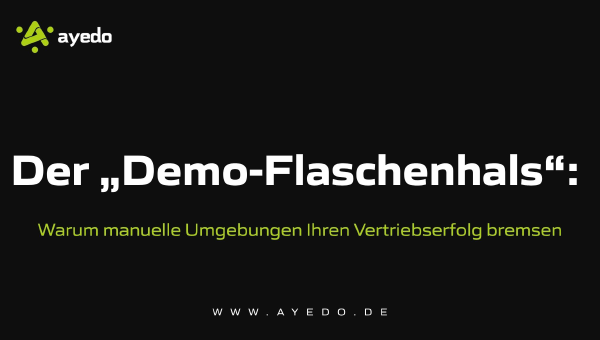 Der „Demo-Flaschenhals“: Warum manuelle Umgebungen Ihren Vertriebserfolg bremsen