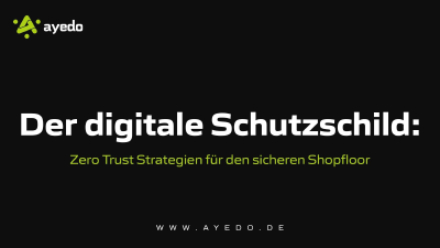 Der digitale Schutzschild: Zero Trust Strategien für den sicheren Shopfloor