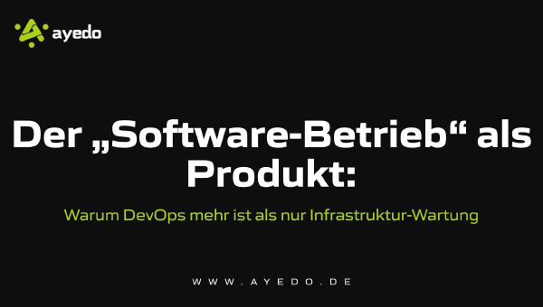Der „Software-Betrieb“ als Produkt: Warum DevOps mehr ist als nur Infrastruktur-Wartung