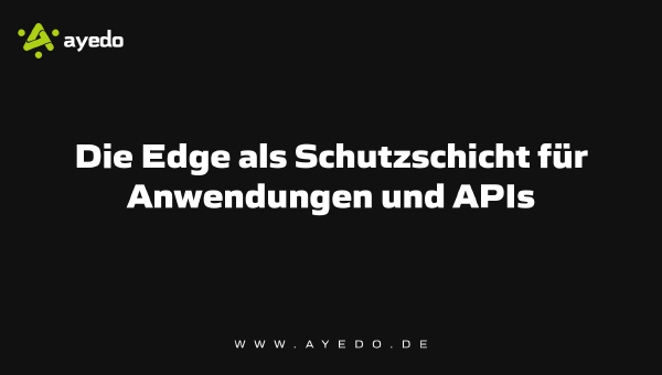 The Edge as a Protective Layer for Applications and APIs