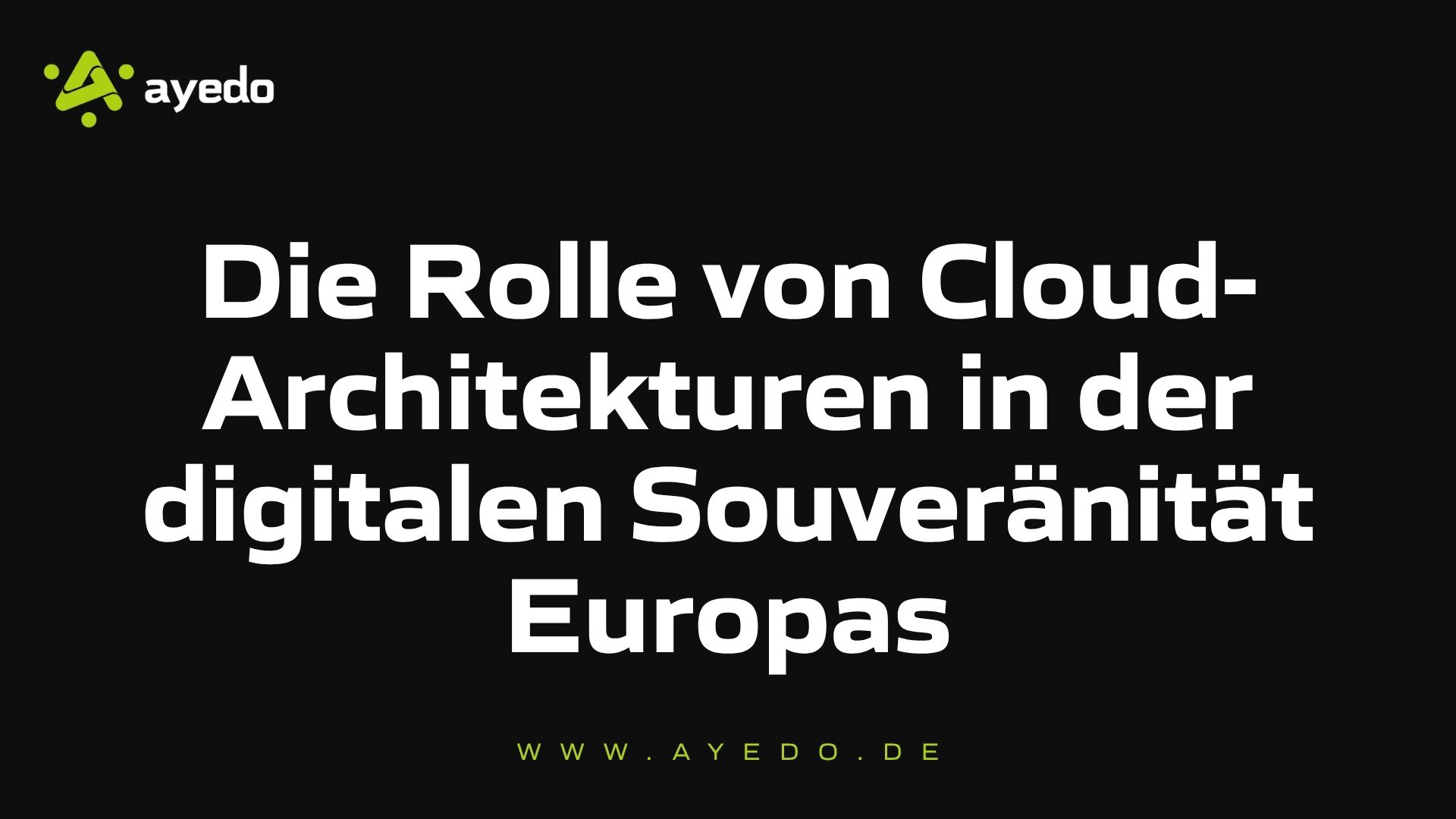 Die Rolle von Cloud-Architekturen in der digitalen Souveränität Europas