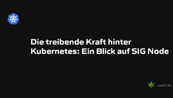 Die treibende Kraft hinter Kubernetes: Ein Blick auf SIG Node