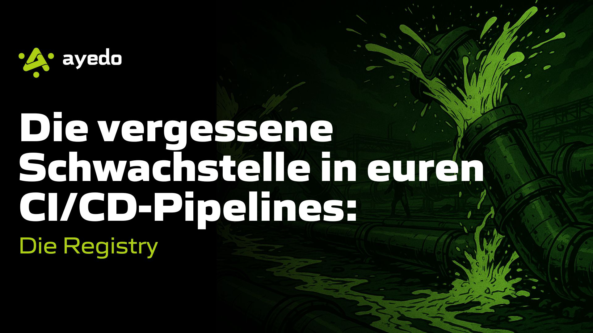Die vergessene Schwachstelle in euren CI/CD-Pipelines: Die Registry