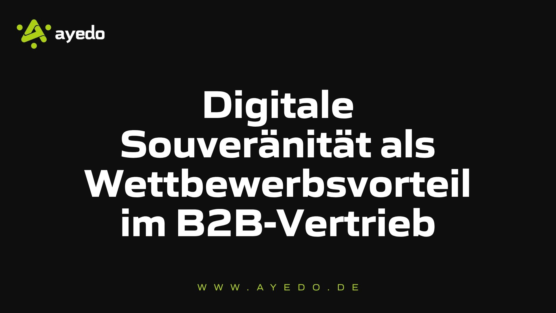 Digitale Souveränität als Wettbewerbsvorteil im B2B-Vertrieb