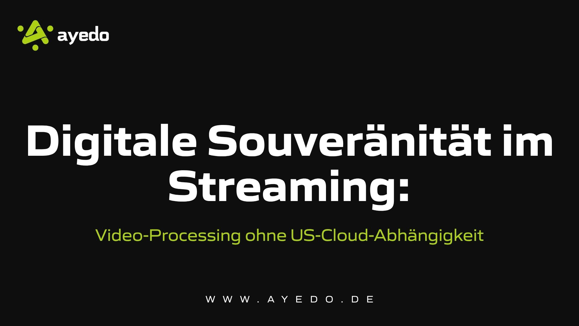 Digitale Souveränität im Streaming: Video-Processing ohne US-Cloud-Abhängigkeit