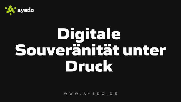 Digitale Souveränität unter Druck: