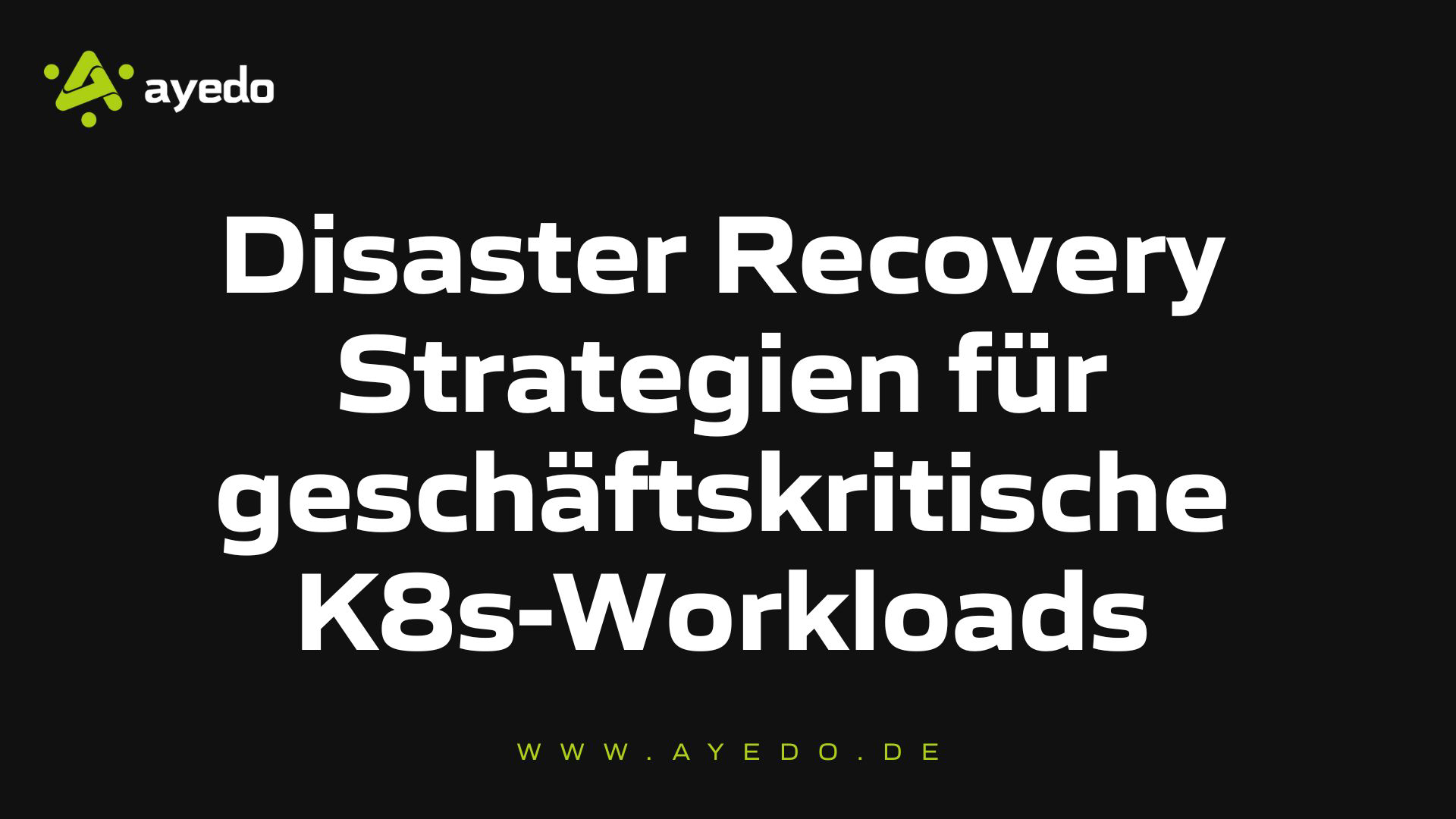 Disaster Recovery Strategien für geschäftskritische K8s-Workloads