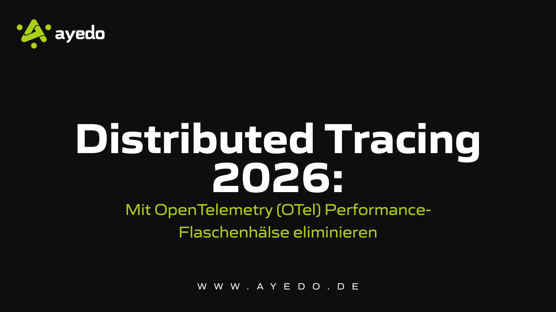 Distributed Tracing 2026: Mit OpenTelemetry (OTel) Performance-Flaschenhälse eliminieren