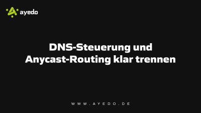 DNS-Steuerung und Anycast-Routing klar trennen