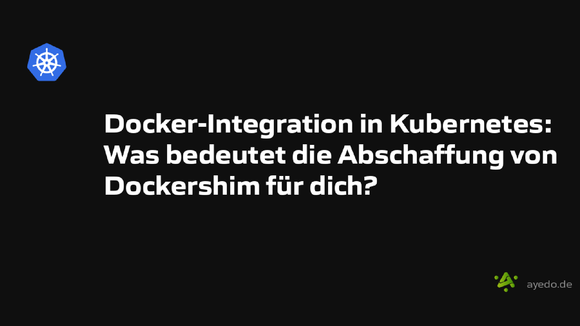 Docker-Integration in Kubernetes: Was bedeutet die Abschaffung von Dockershim für dich?