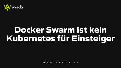Docker Swarm ist kein Kubernetes für Einsteiger