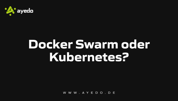 Docker Swarm oder Kubernetes - was bereitet weniger Schmerzen?