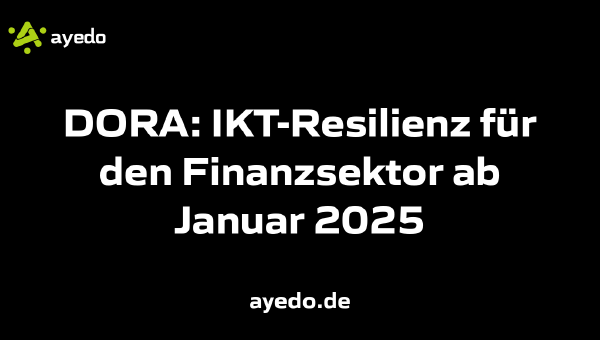 DORA: IKT-Resilienz für den Finanzsektor ab Januar 2025