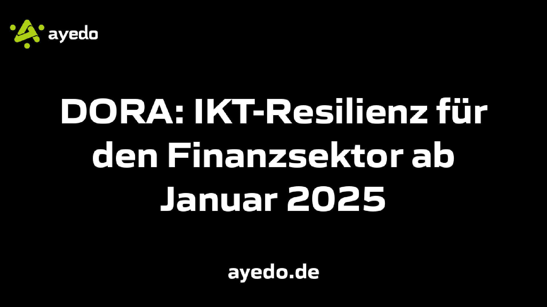 DORA: IKT-Resilienz für den Finanzsektor ab Januar 2025