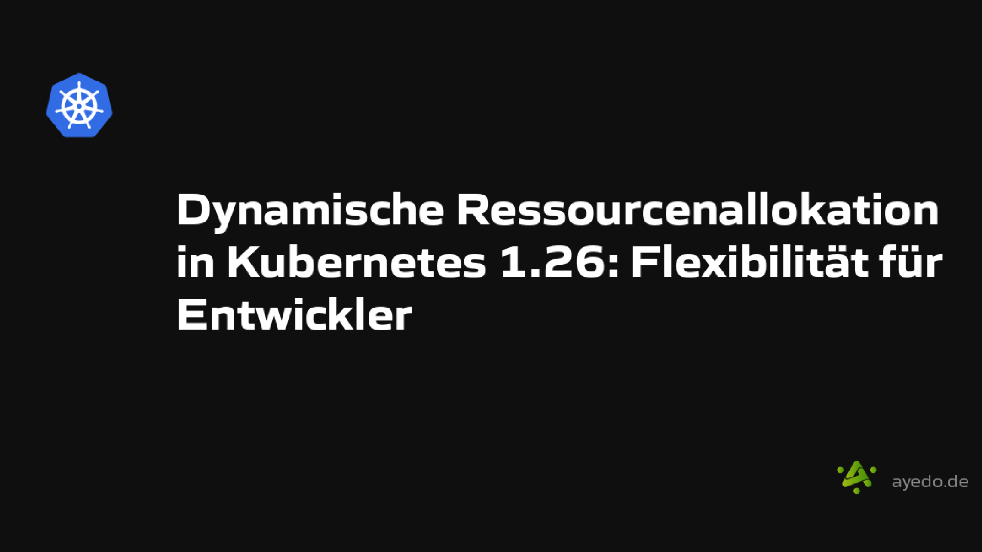 Dynamische Ressourcenallokation in Kubernetes 1.26: Flexibilität für Entwickler