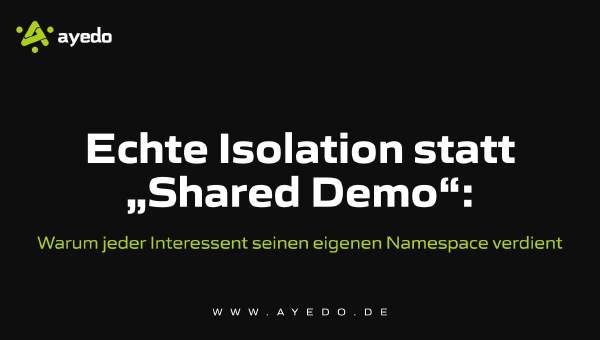 Echte Isolation statt „Shared Demo“: Warum jeder Interessent seinen eigenen Namespace verdient