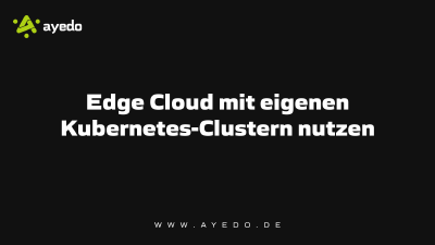 Edge Cloud mit eigenen Kubernetes-Clustern nutzen
