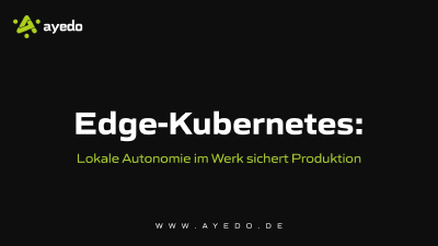 Edge-Kubernetes: Lokale Autonomie im Werk sichert Produktion