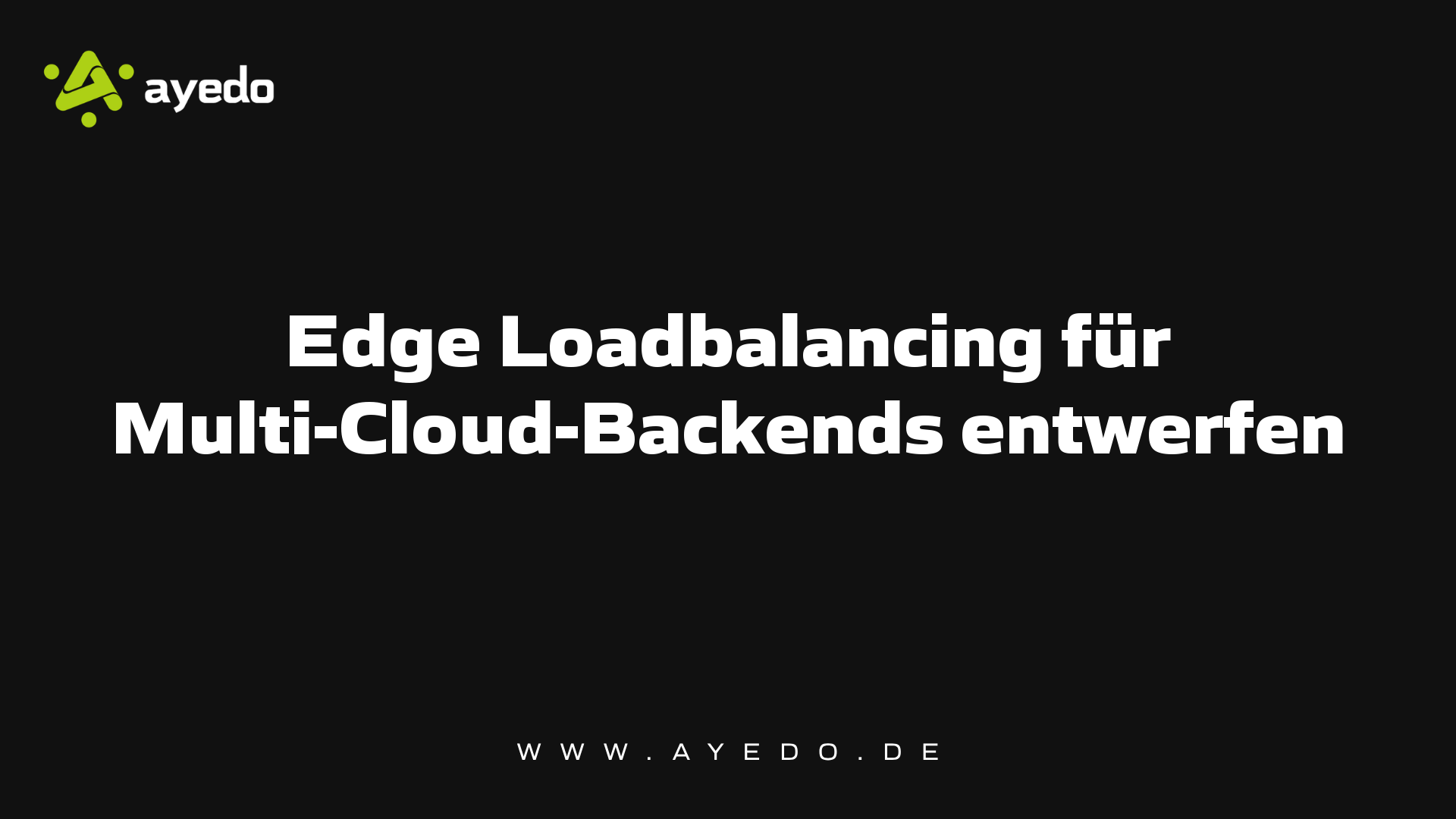 Edge Loadbalancing für Multi-Cloud-Backends entwerfen