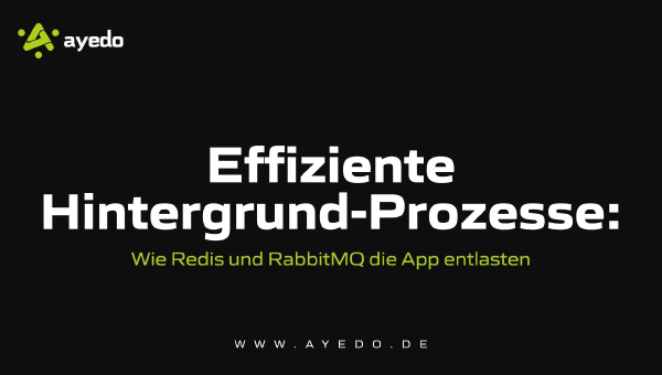 Effiziente Hintergrund-Prozesse: Wie Redis und RabbitMQ die App entlasten
