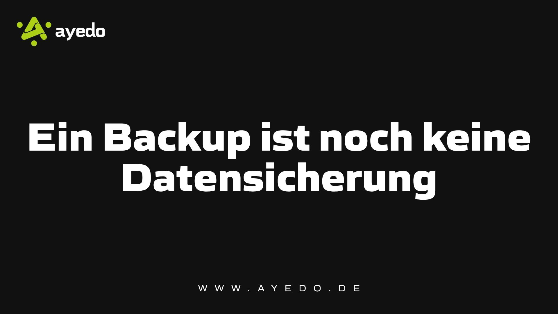 Ein Backup ist noch keine Datensicherung