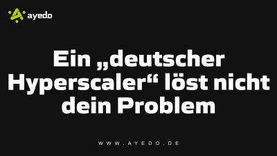Ein „deutscher Hyperscaler“ löst nicht dein Problem