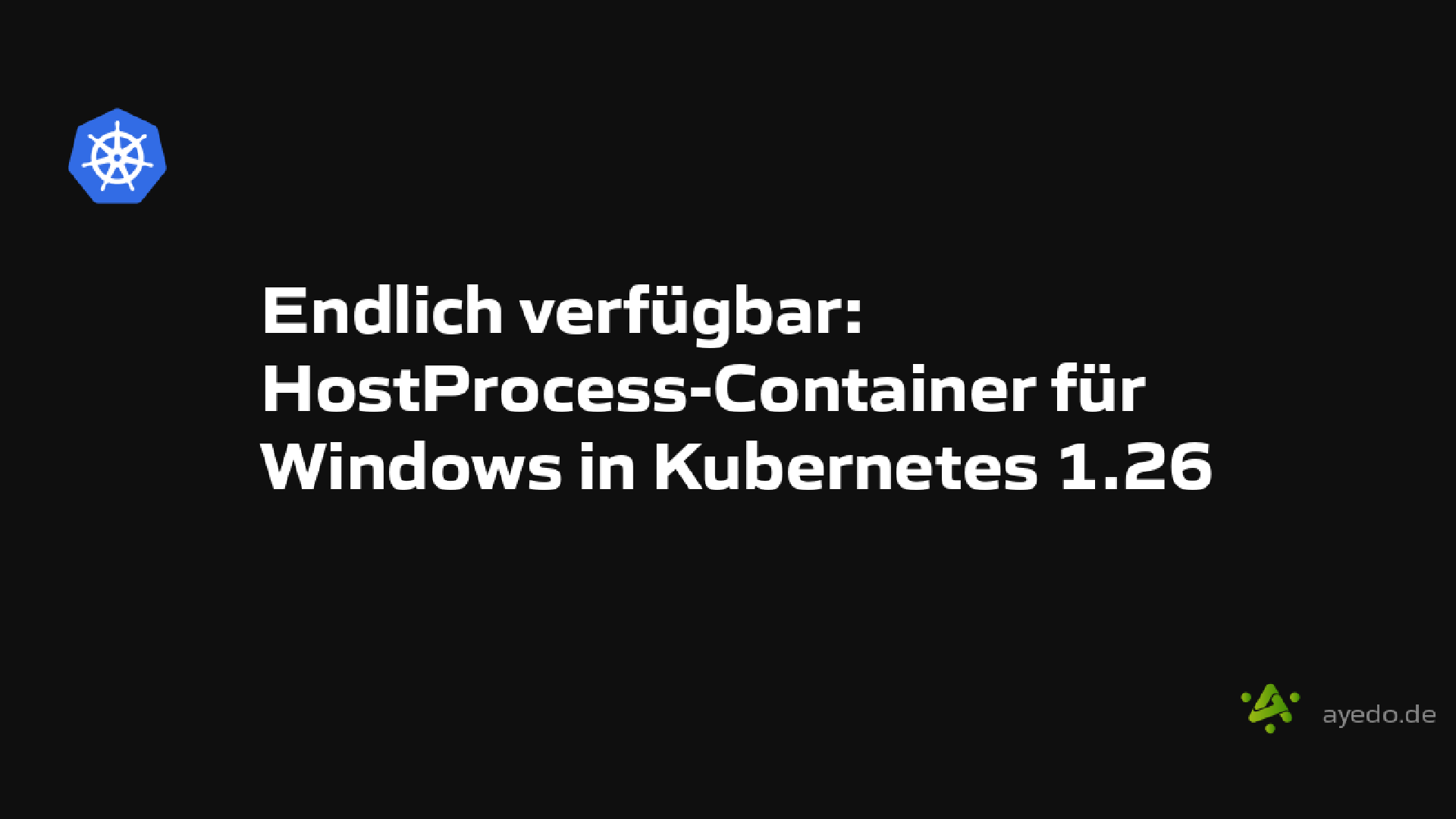 Endlich verfügbar: HostProcess-Container für Windows in Kubernetes 1.26