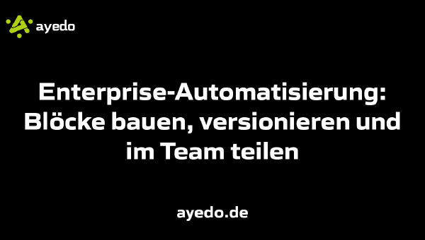 Enterprise-Automatisierung: Blöcke bauen, versionieren und im Team teilen