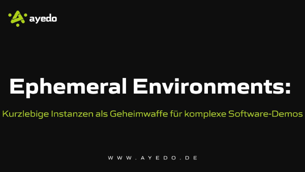 Ephemeral Environments: Kurzlebige Instanzen als Geheimwaffe für komplexe Software-Demos