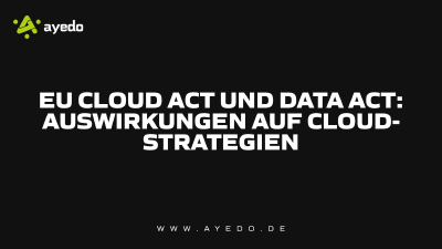 EU Cloud Act und Data Act: Auswirkungen auf Cloud-Strategien