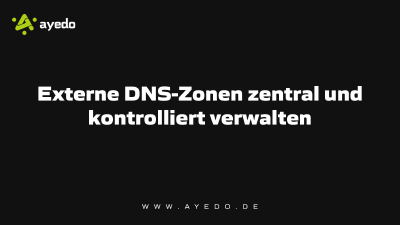 Externe DNS-Zonen zentral und kontrolliert verwalten