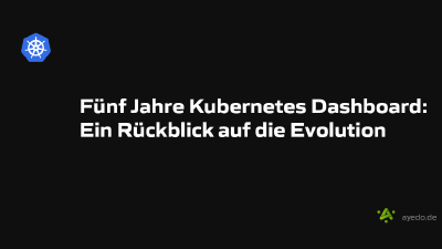 Fünf Jahre Kubernetes Dashboard: Ein Rückblick auf die Evolution