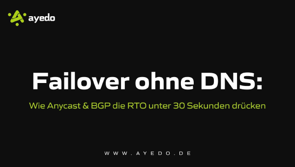 Failover ohne DNS: Wie Anycast & BGP die RTO unter 30 Sekunden drücken