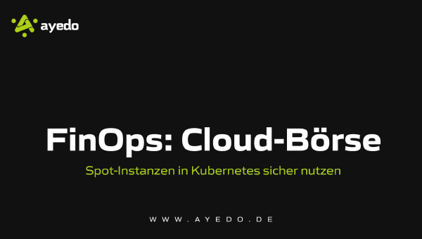 FinOps: Cloud-Börse - Spot-Instanzen in Kubernetes sicher nutzen