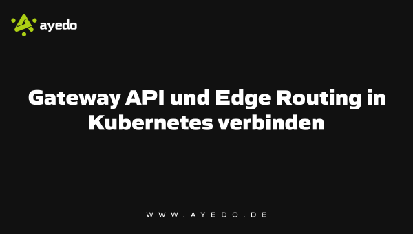 Connecting Gateway API and Edge Routing in Kubernetes