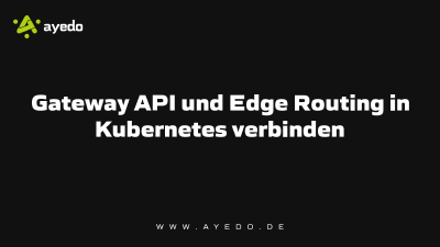 Gateway API und Edge Routing in Kubernetes verbinden