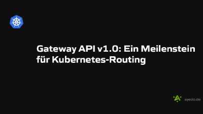 Gateway API v1.0: Ein Meilenstein für Kubernetes-Routing