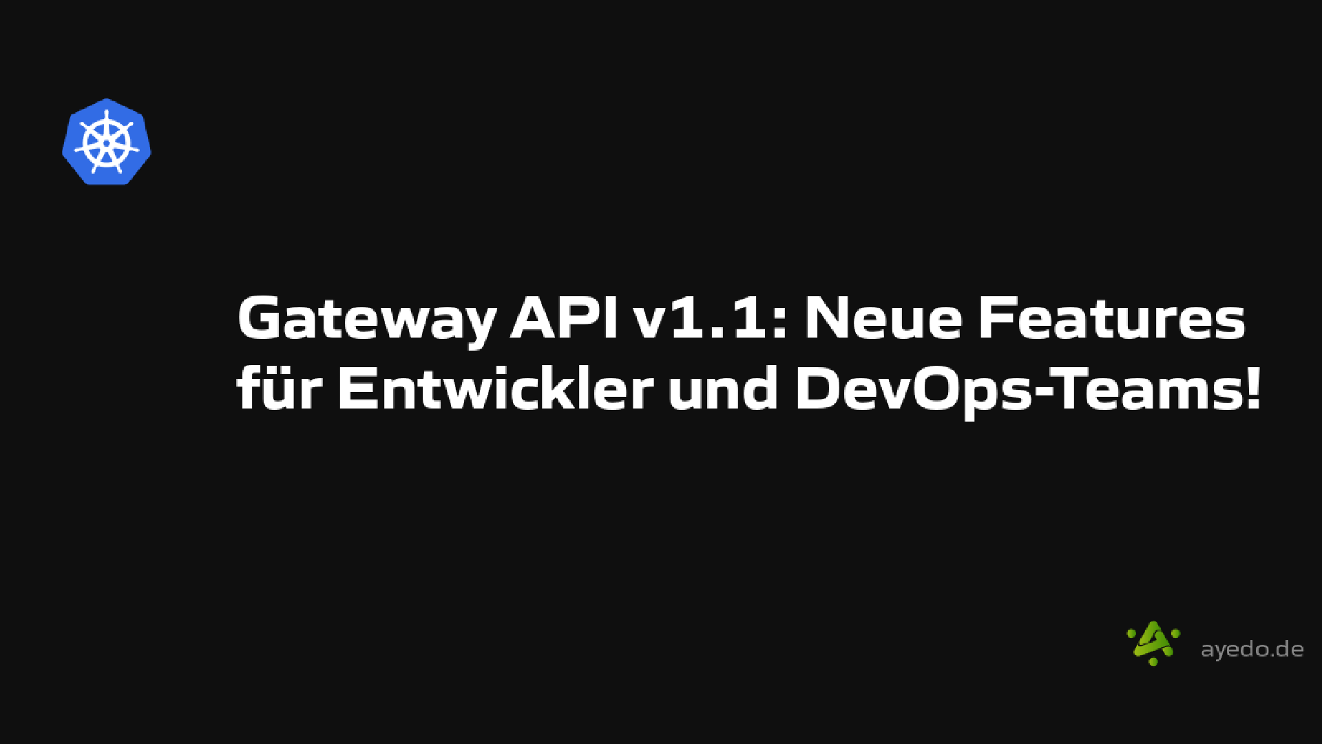 Gateway API v1.1: Neue Features für Entwickler und DevOps-Teams!