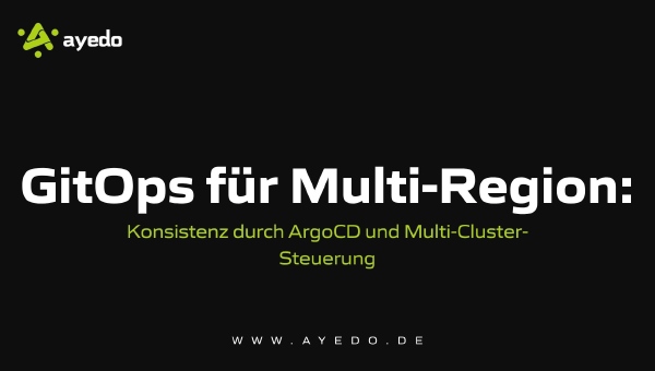 GitOps für Multi-Region: Konsistenz durch ArgoCD und Multi-Cluster-Steuerung