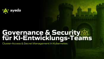 Governance & Security für KI-Entwicklungs-Teams: Cluster-Access & Secret Management in Kubernetes