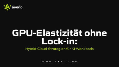 GPU-Elastizität ohne Lock-in: Hybrid-Cloud-Strategien für KI-Workloads