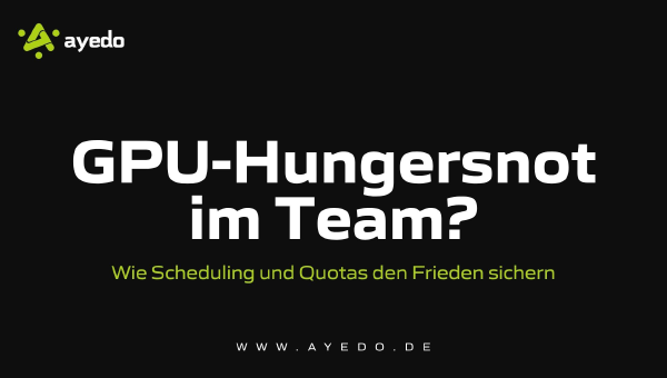 GPU-Hungersnot im Team? Wie Scheduling und Quotas den Frieden sichern