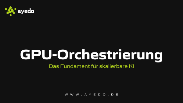 GPU-Orchestrierung: Das Fundament für skalierbare KI