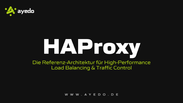 HAProxy: Die Referenz-Architektur für High-Performance Load Balancing & Traffic Control