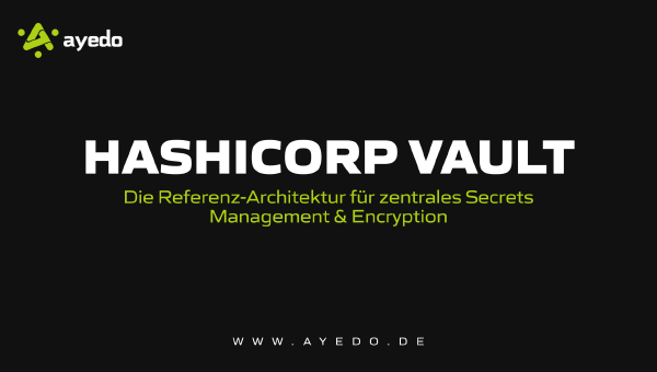 HashiCorp Vault: Die Referenz-Architektur für zentrales Secrets Management & Encryption