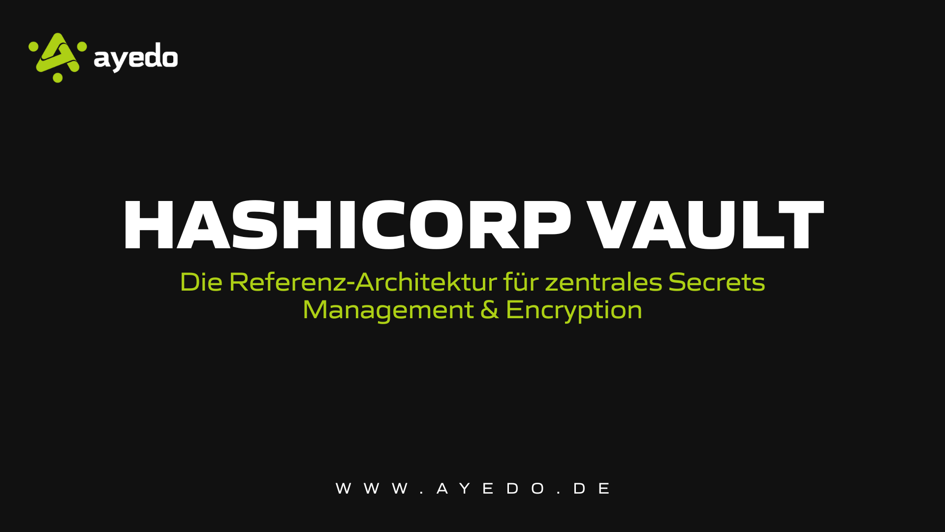 HashiCorp Vault: Die Referenz-Architektur für zentrales Secrets Management & Encryption